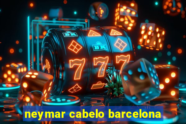 neymar cabelo barcelona